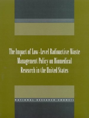 cover image of The Impact of Low-Level Radioactive Waste Management Policy on Biomedical Research in the United States